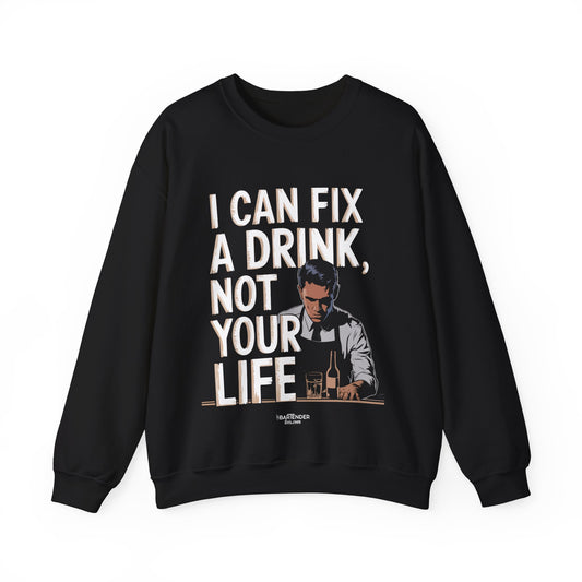 "I can fix a drink not your life" Bartender Sweatshirt