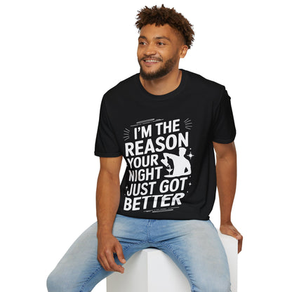 "I'm The Reason Your Night Just Got Better" Softstyle T-Shirt