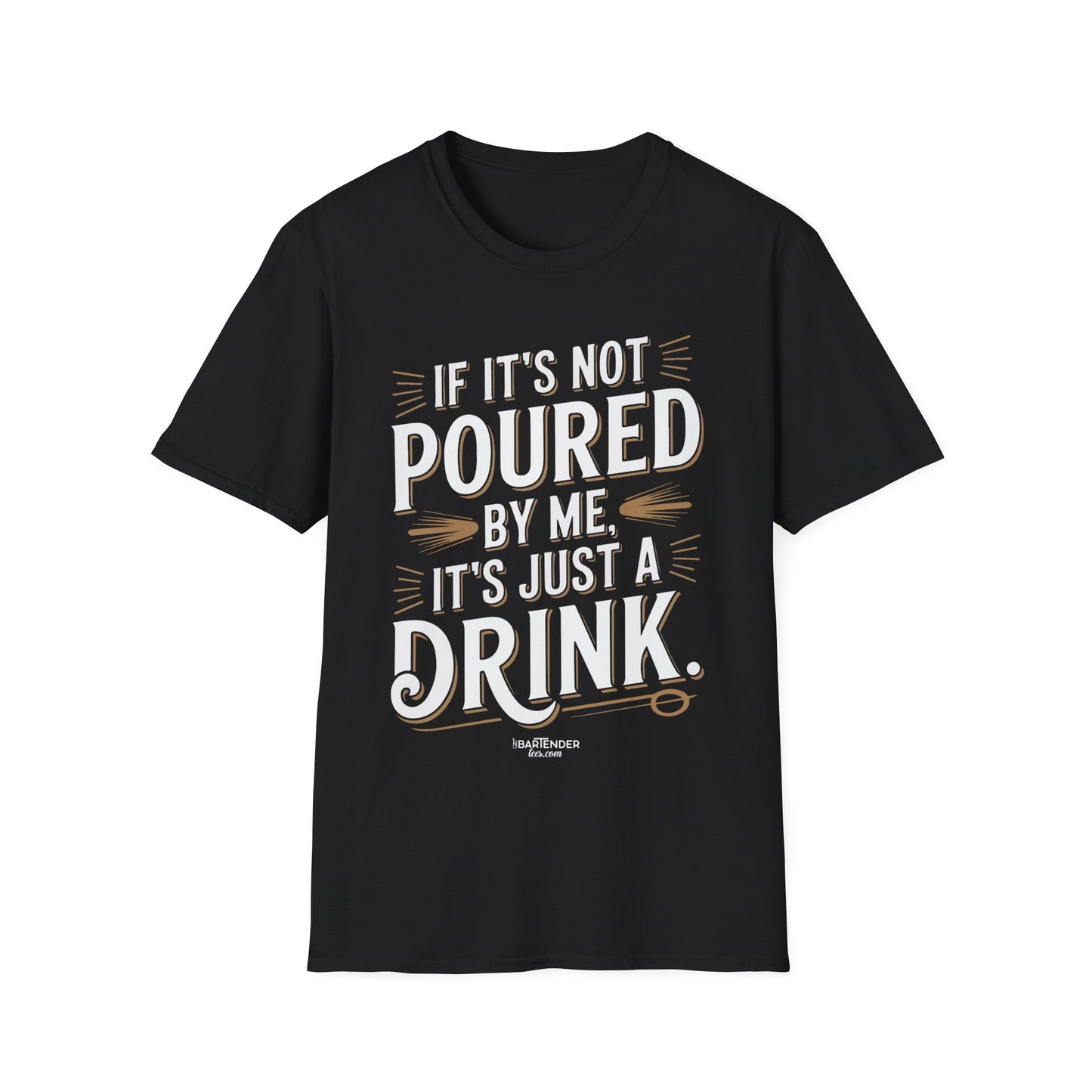 "if its not poured by me its just a drink" Men's Bartender Softstyle T-Shirt