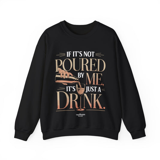 "if its not poured by me its just a drink" Bartender Sweatshirt