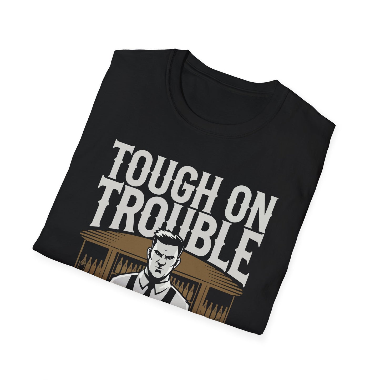 "Tough on Trouble, Easy on Fun" Softstyle T-Shirt