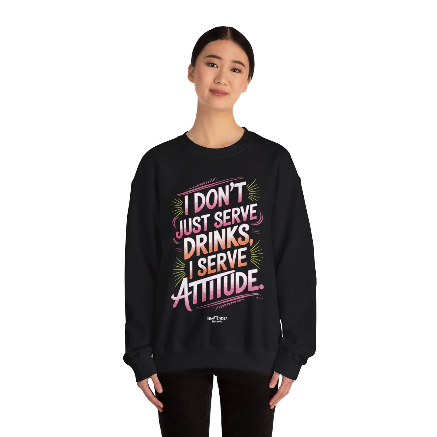 "I dont just serve drinks I serve attitude" Bartender Sweatshirt