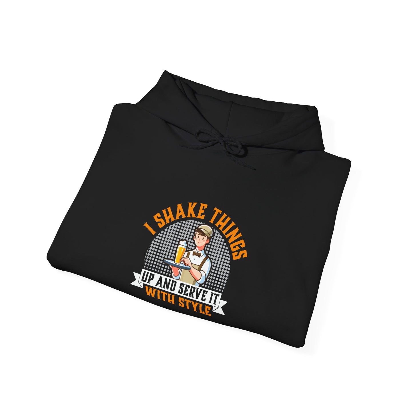 "I shake things up and serve it with style" Bartender Hooded Sweatshirt