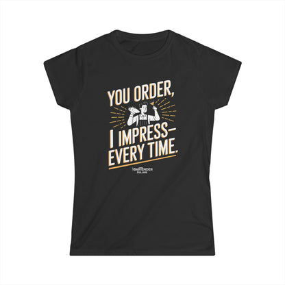 "You order I impress every time" Women's Bartender Tee