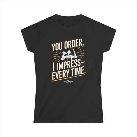 "You order I impress every time" Women's Bartender Tee