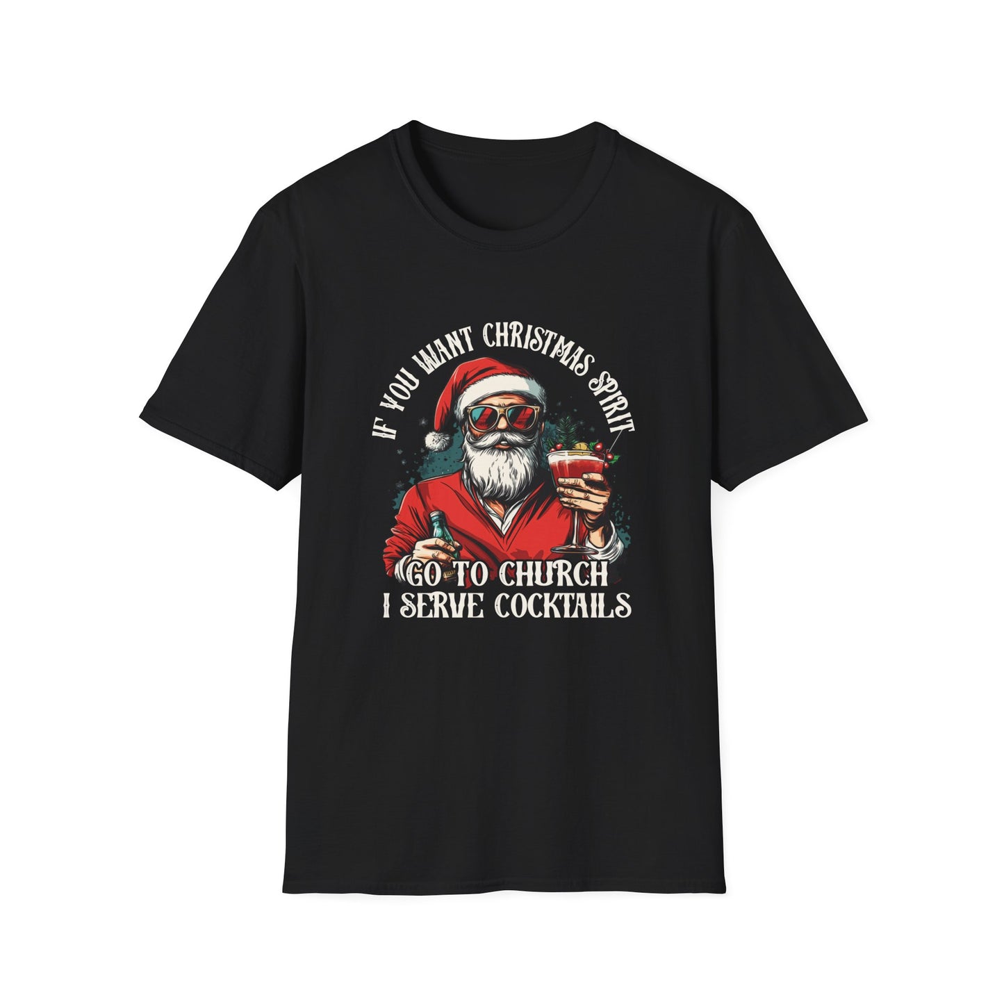 "If You Want Christmas Spirit, Go to Church. I Serve Cocktails" Softstyle T-Shirt