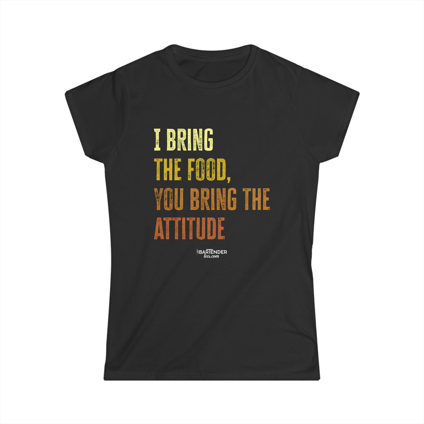 "I bring the food your bring the attitude" Women's Bartender Tee