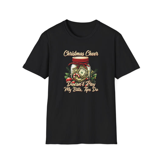 "Christmas Cheer Doesn’t Pay My Bills, Tips Do" Unisex Softstyle T-Shirt