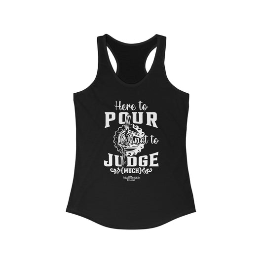 "Here to pour not to judge much" Women's Bartender Tank Tops