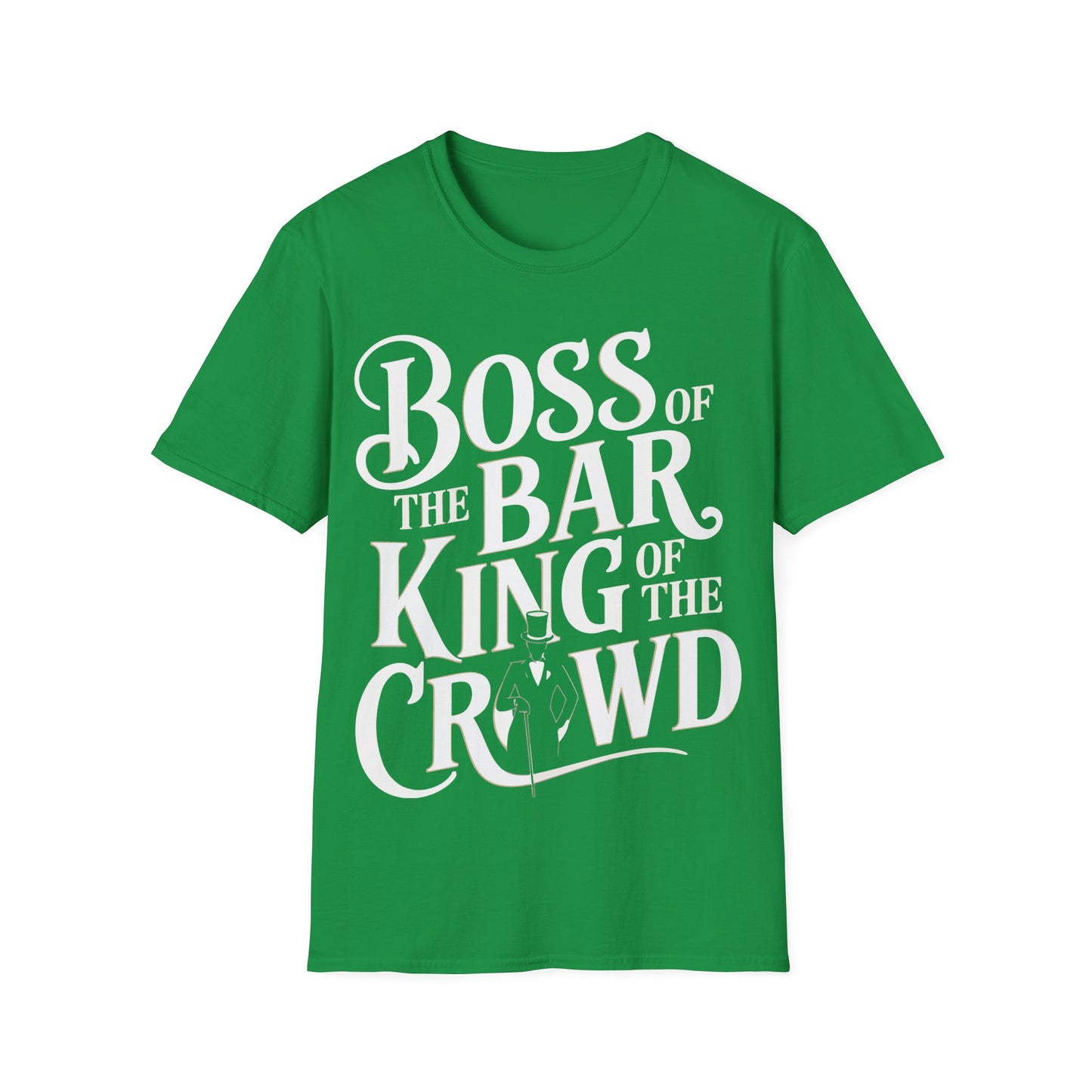 "Boss of the Bar, King of the Crowd" Unisex Softstyle T-Shirt