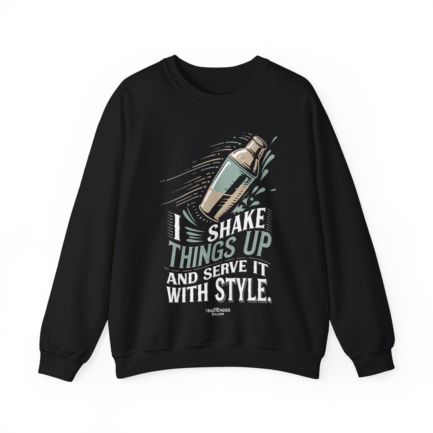 "I shake things up and serve with style" Bartender Sweatshirt