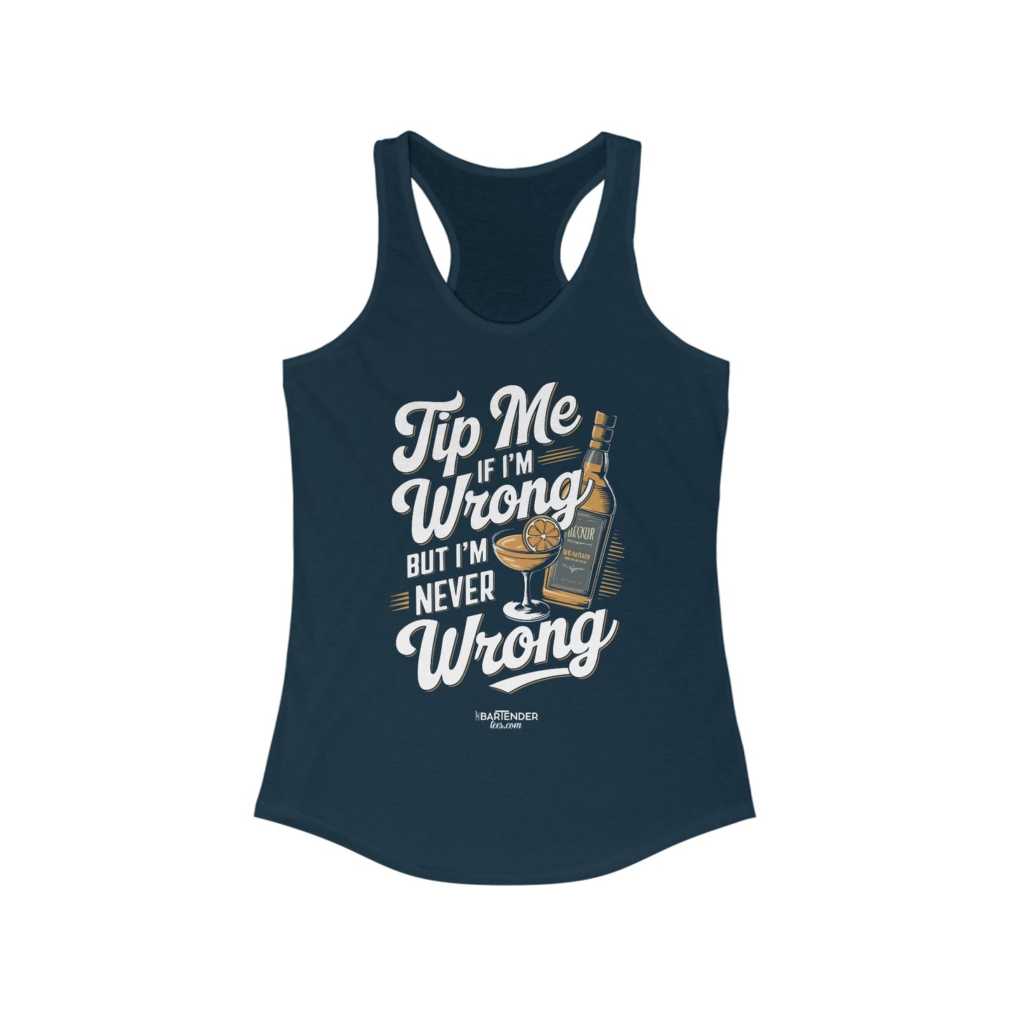 "Tip me if im wrong but im never wrong" Women's Bartender Tank Tops