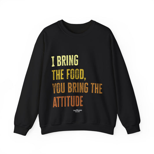 "I bring the food your bring the attitude" Bartender Sweatshirt