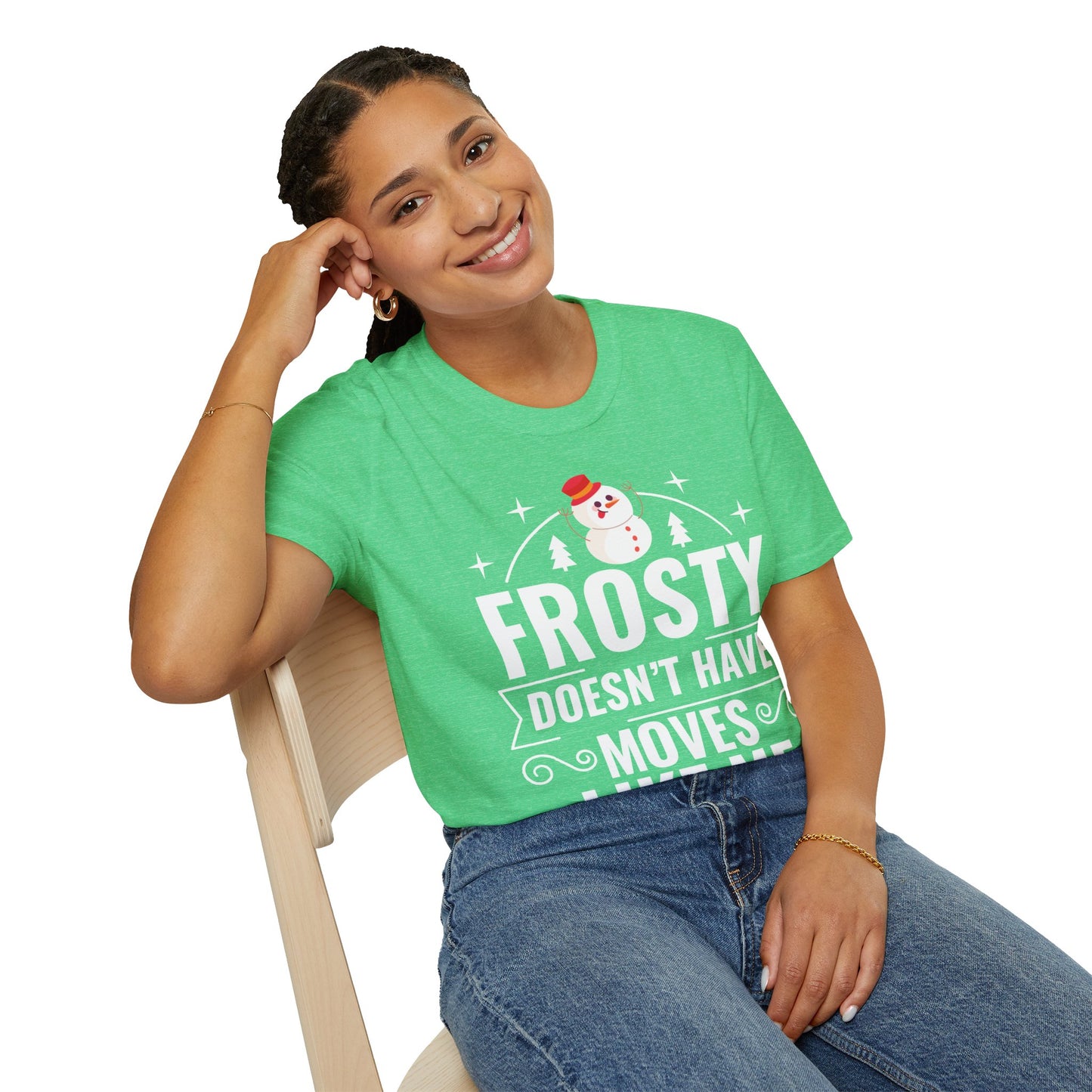 “Frosty Doesn’t Have Moves Like Me”  Unisex Softstyle T-Shirt