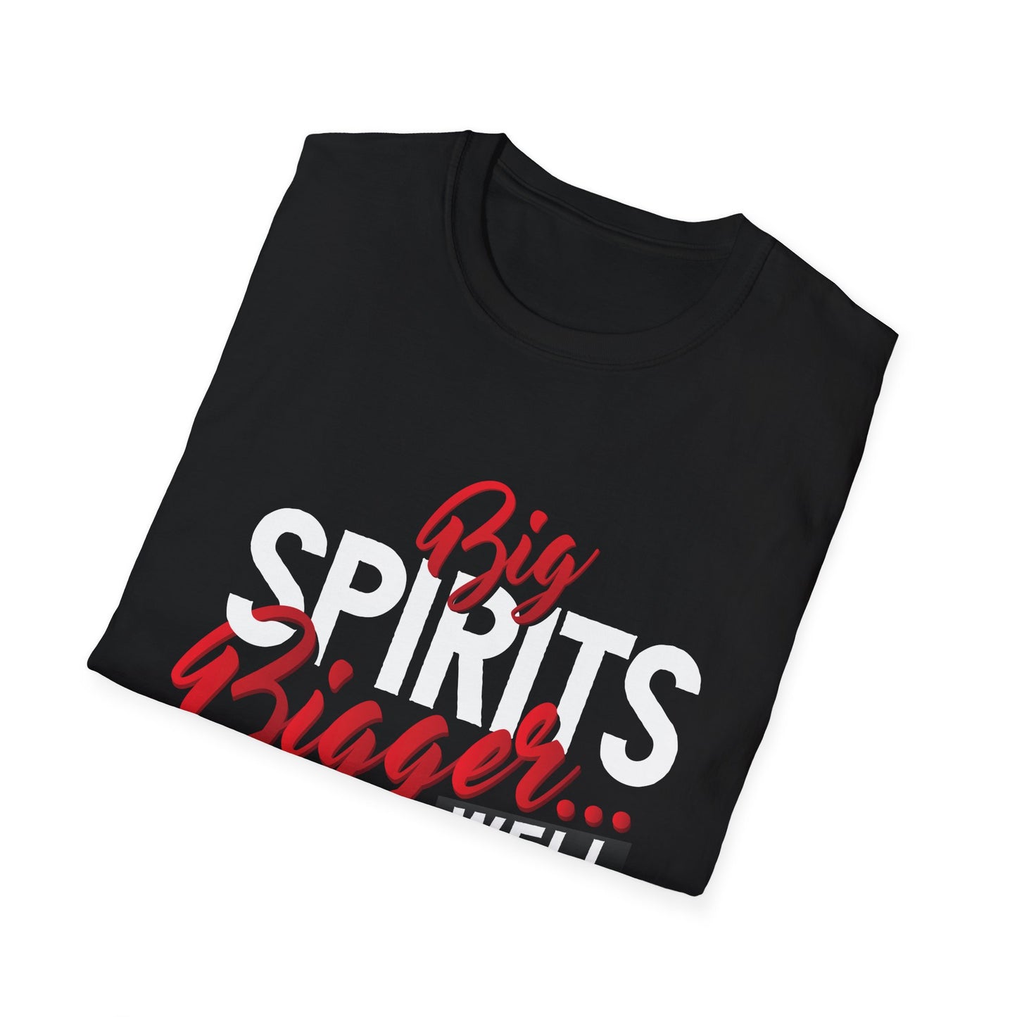 “Big spirits bigger well you see” Unisex Softstyle T-Shirt