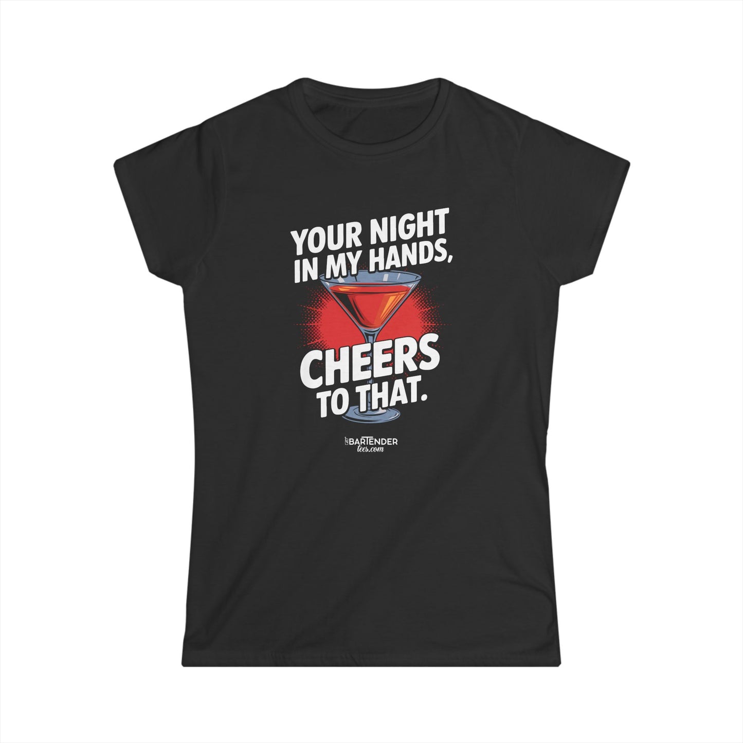 "your night in my hands cheers to that" Women's Bartender Tee