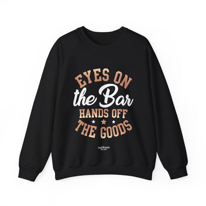 "Eyes on the bar hands off the goods" Bartender Sweatshirt