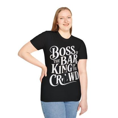 "Boss of the Bar, King of the Crowd" Unisex Softstyle T-Shirt