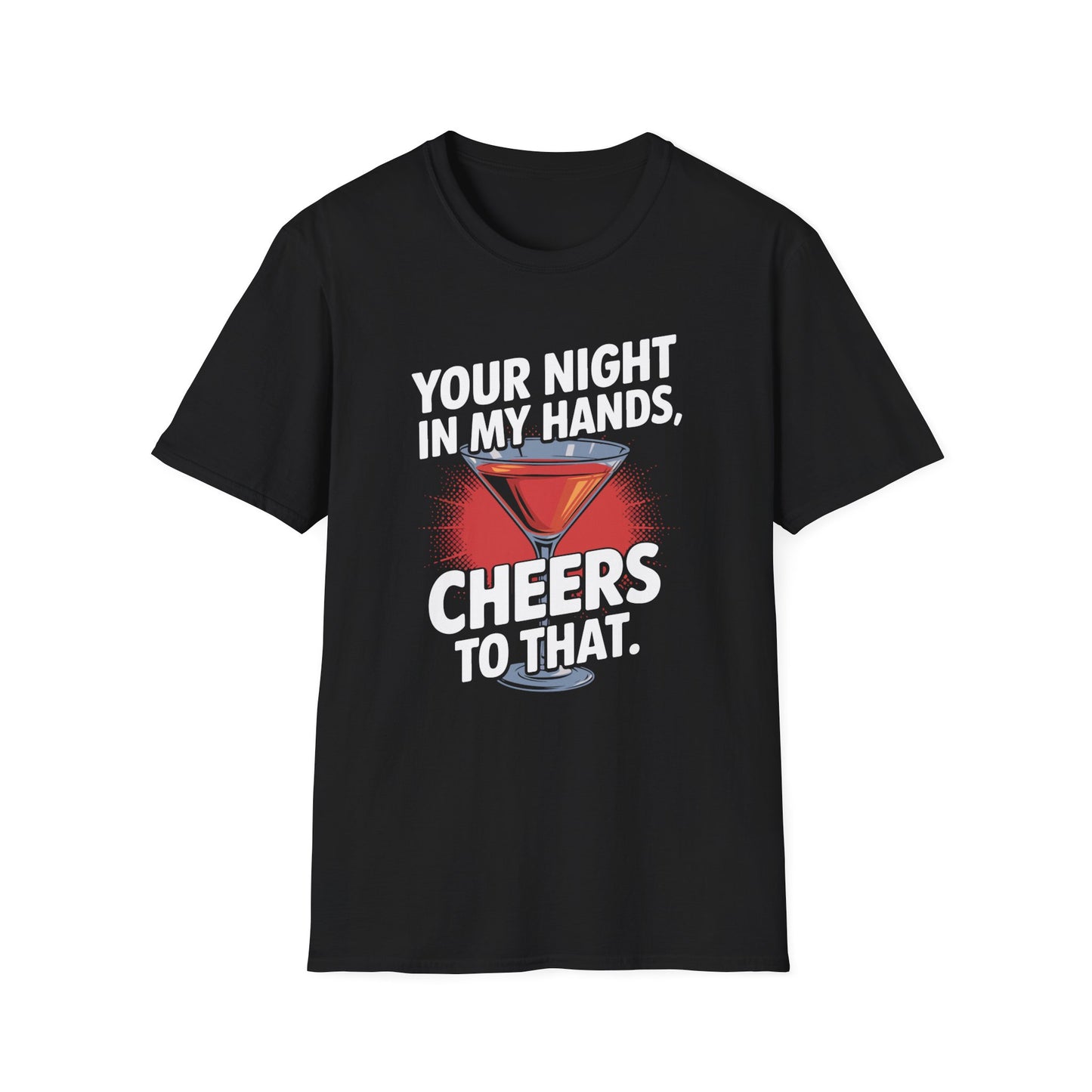 "Your Night in My Hands, Cheers to That" Softstyle T-Shirt