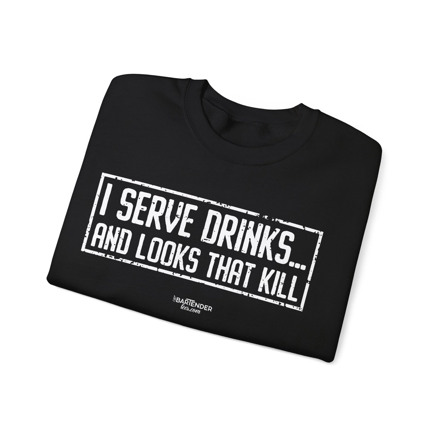 "I serve drinks and looks that kill" Bartender Sweatshirt