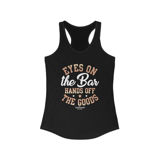 "Eyes on the bar hands off the goods" Women's Bartender Tank Tops