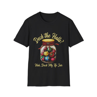 "Deck the Halls? Nah, Deck My Tip Jar" Unisex Softstyle T-Shirt