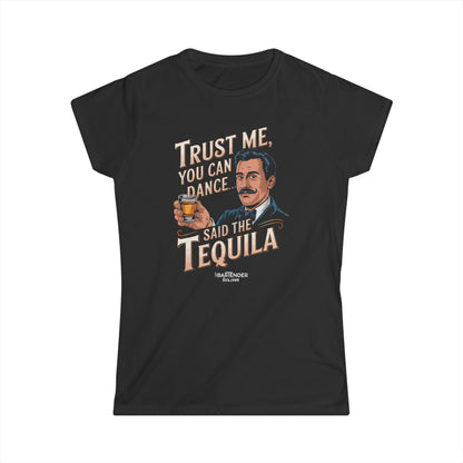 "Trust me yo ucan dance said the tequila" Women's Bartender Tee