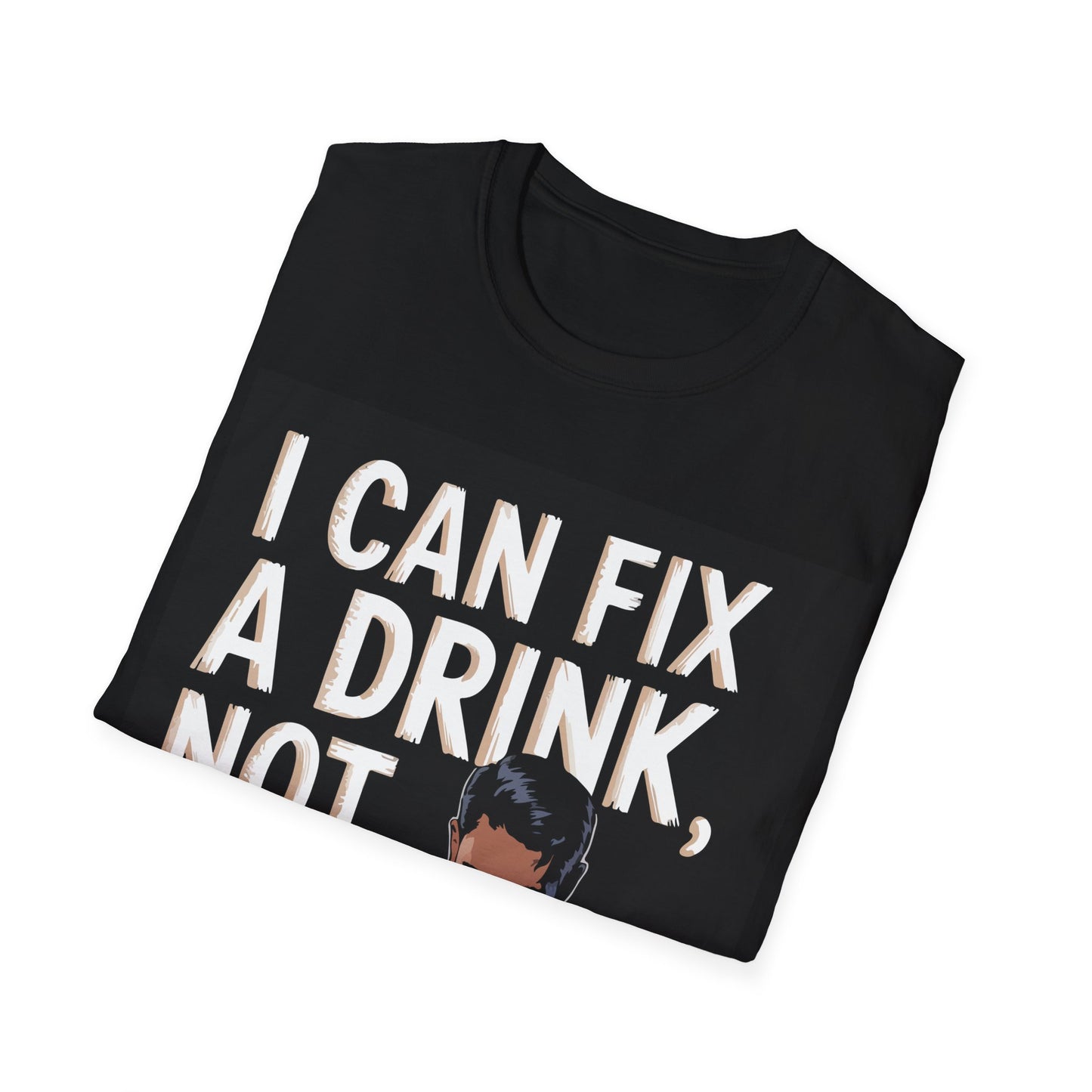 "I Can Fix a Drink, Not Your Life," Unisex Softstyle T-Shirt