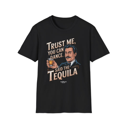 "Trust Me, You Can Dance... Said the Tequila" Softstyle T-Shirt