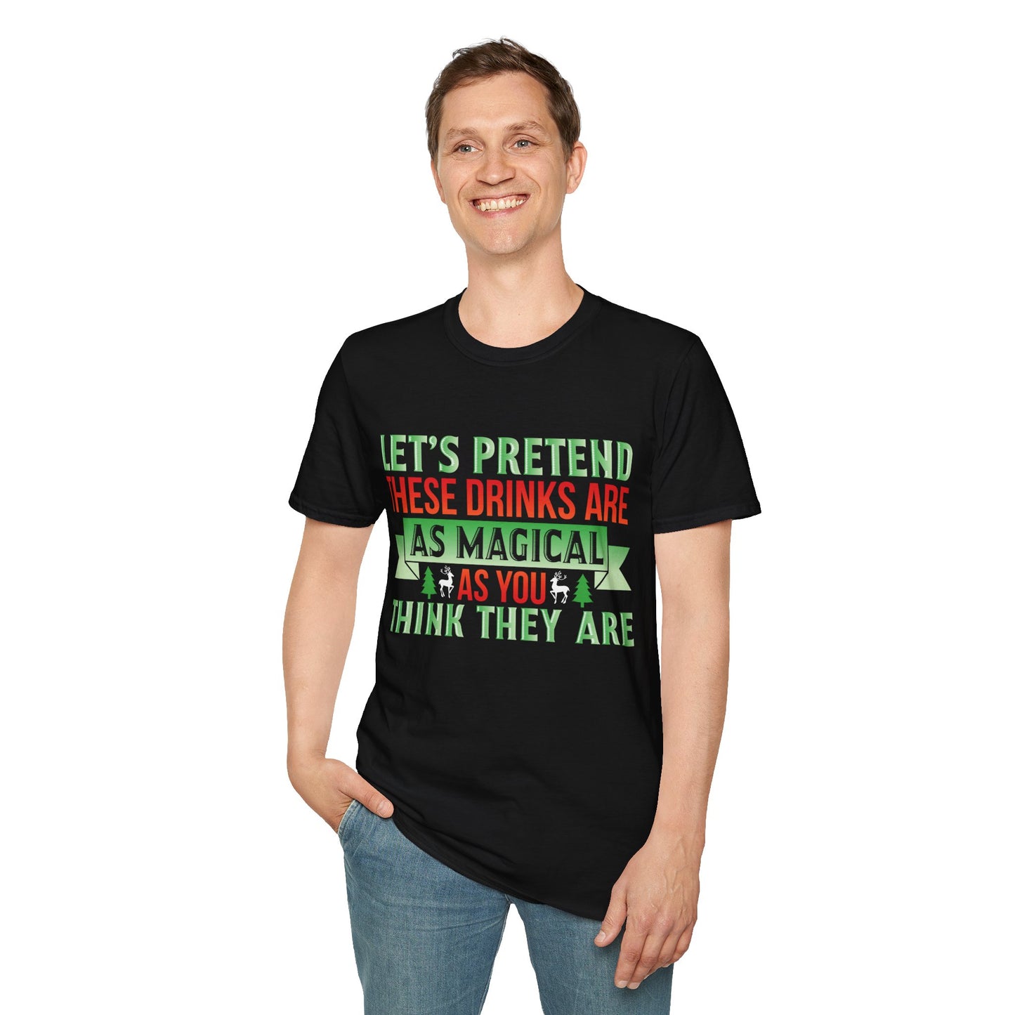 "Let's Pretend These Drinks Are As Magical As You Think They Are" Softstyle T-Shirt