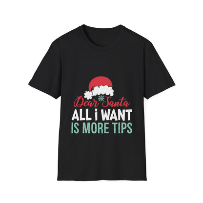 "Dear Santa, All I Want Is More Tips" Unisex Softstyle T-Shirt