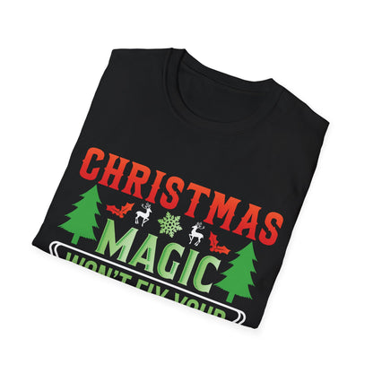 “Christmas magic wont fix your bad tipping” Unisex Softstyle T-Shirt