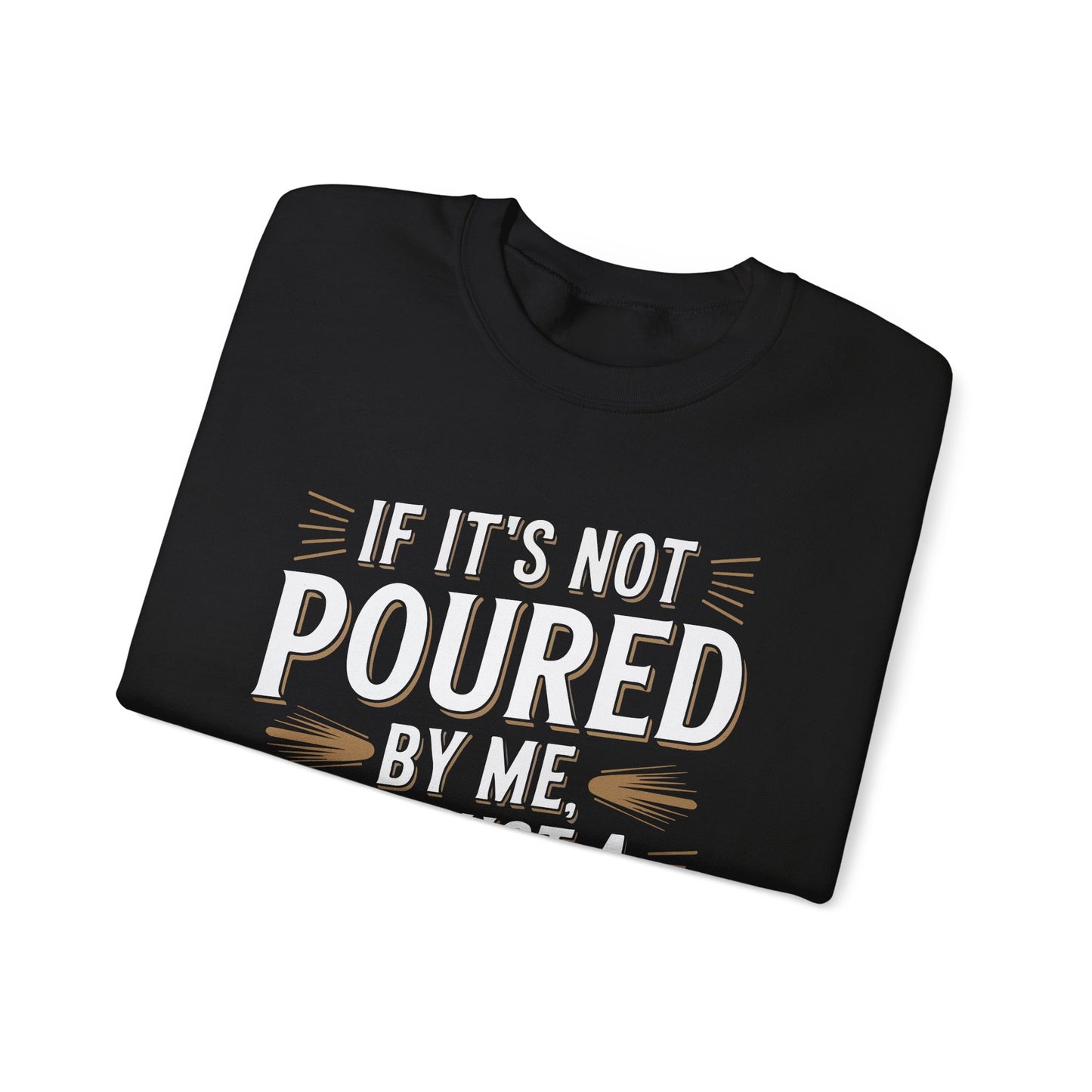 "if its not poured by me its just a drink" Bartender Sweatshirt