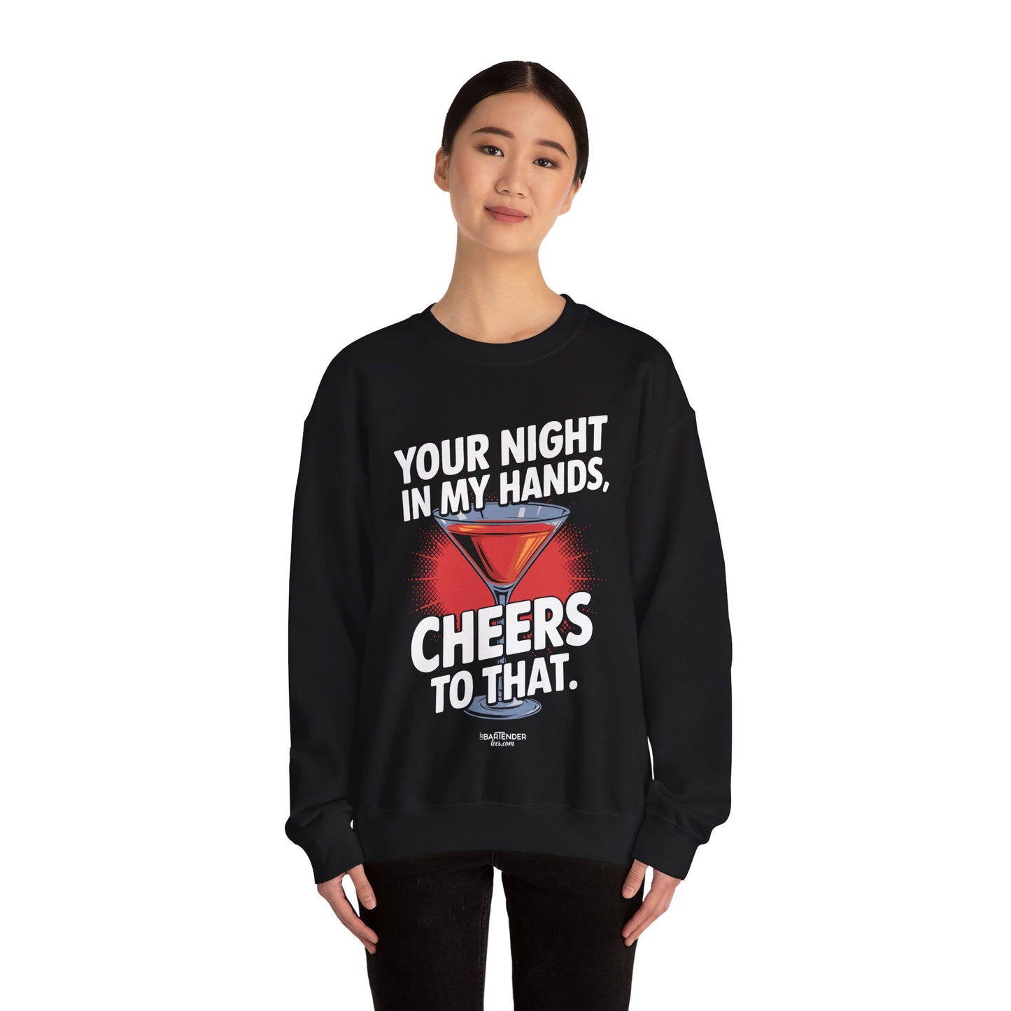 "your night in my hands cheers to that" Bartender Sweatshirt