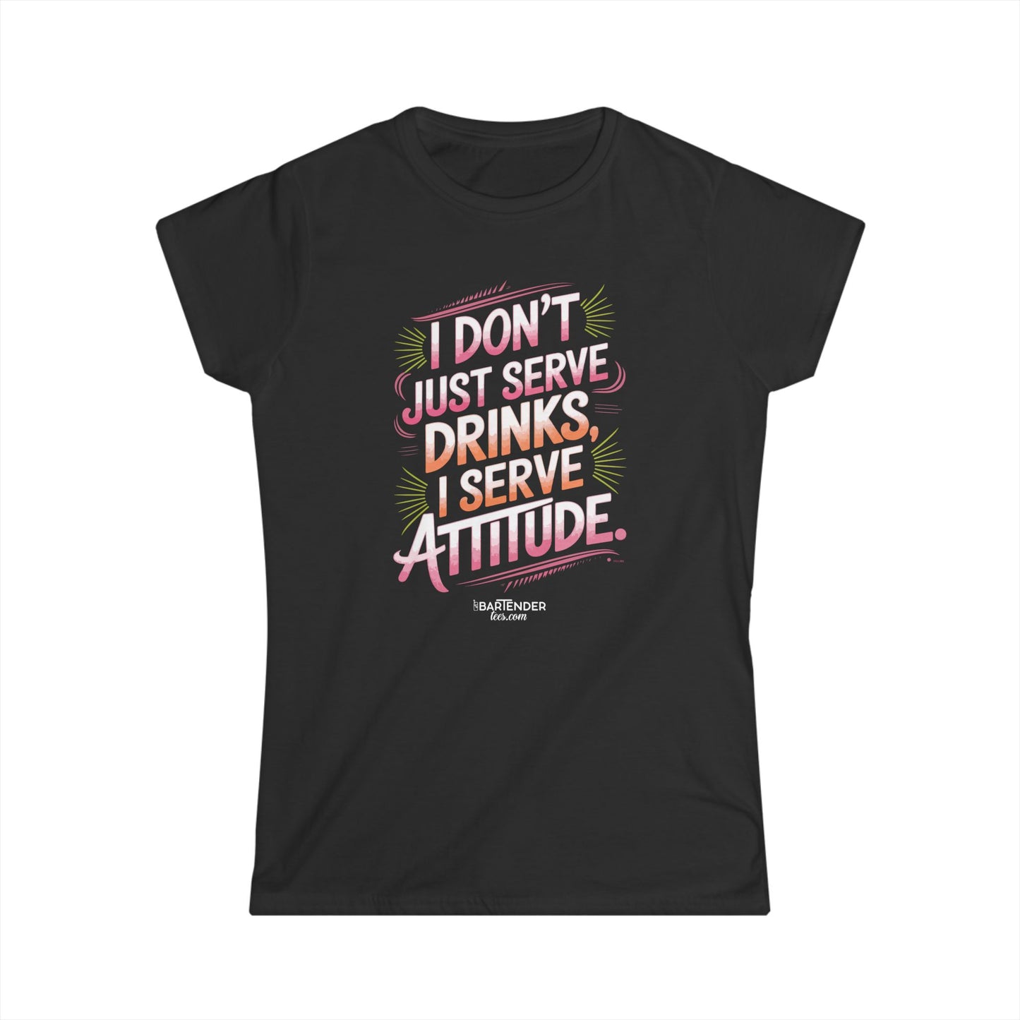 "I dont just serve drinks I serve attitude" Women's Bartender Tee