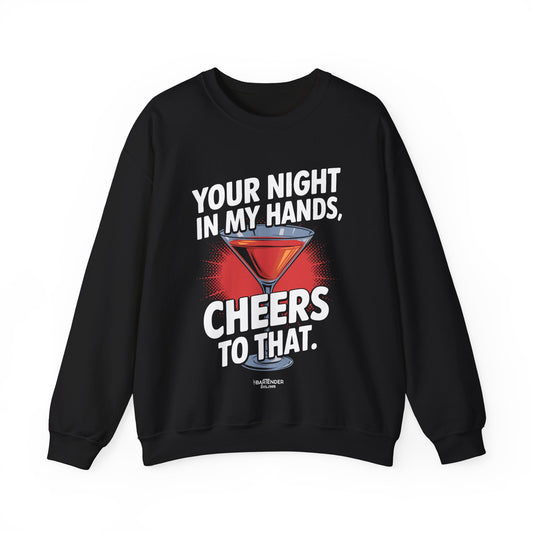 "your night in my hands cheers to that" Bartender Sweatshirt