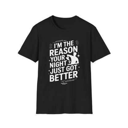 "I'm The Reason Your Night Just Got Better" Softstyle T-Shirt