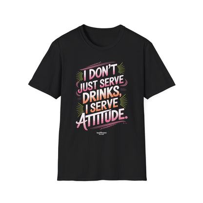 "I Don’t Just Serve Drinks, I Serve Attitude" Bartender T-shirt