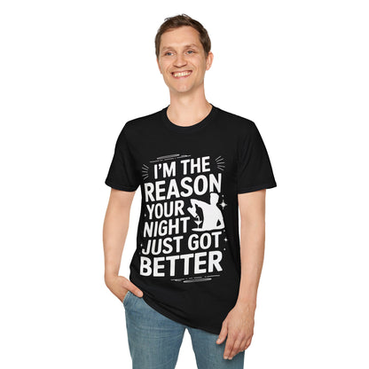 "I'm The Reason Your Night Just Got Better" Softstyle T-Shirt