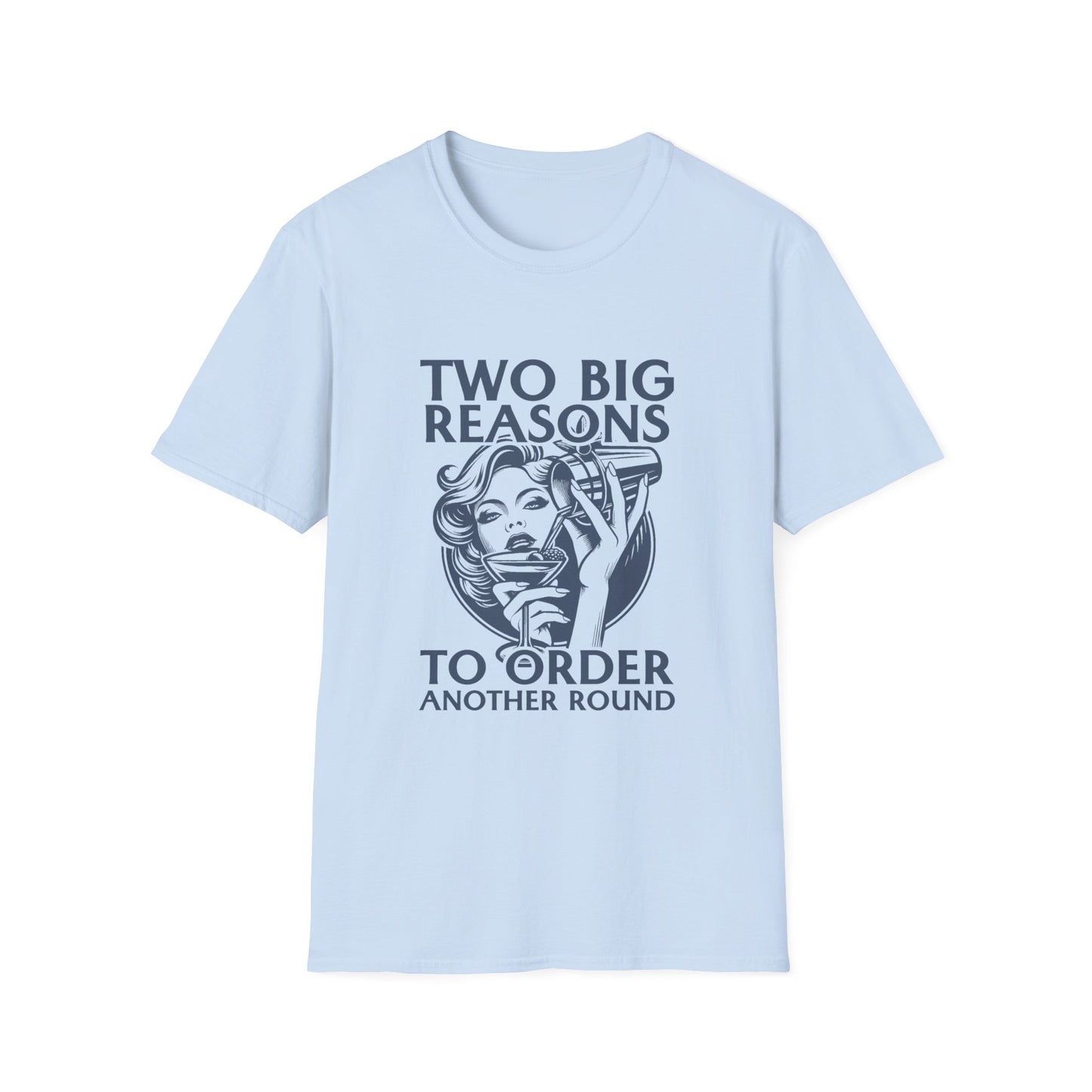 "Two Big Reasons to Order Another Round" Softstyle T-Shirt