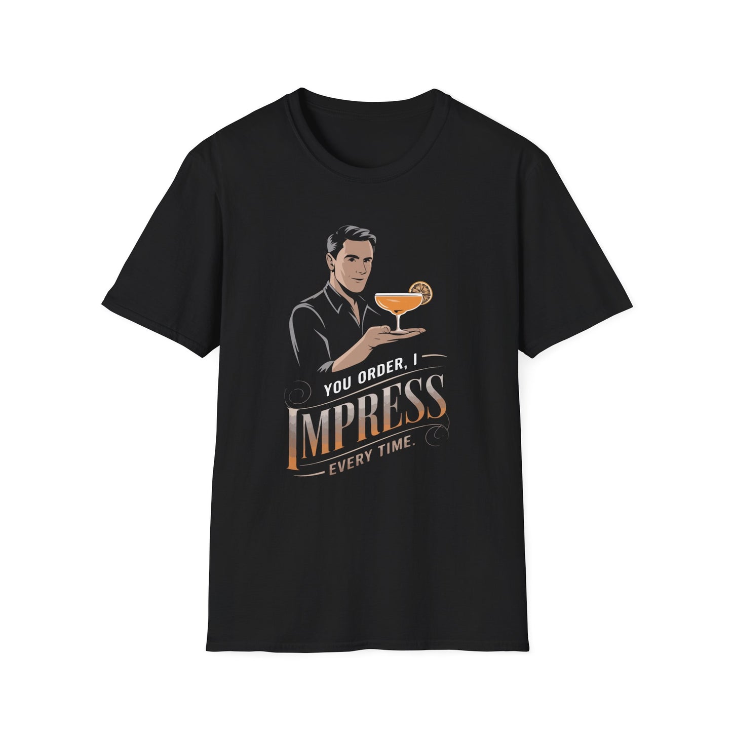 "You Order, I Impress Every Time" Softstyle T-Shirt