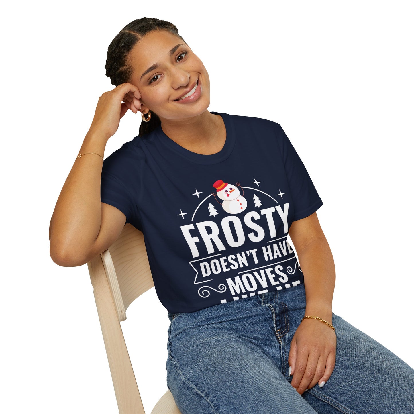 “Frosty Doesn’t Have Moves Like Me”  Unisex Softstyle T-Shirt