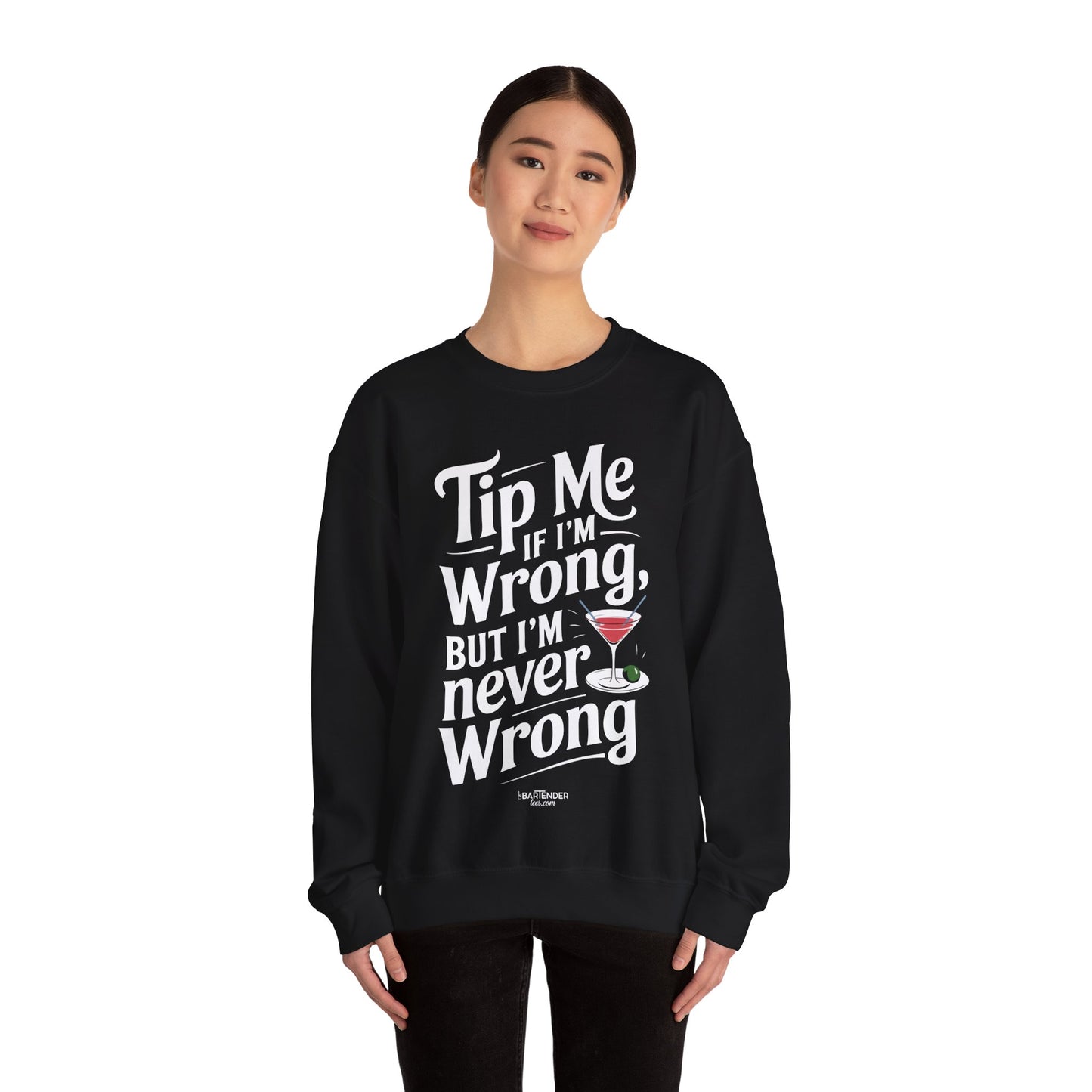 "Tip me if im wrong but im never wrong" Bartender Sweatshirt