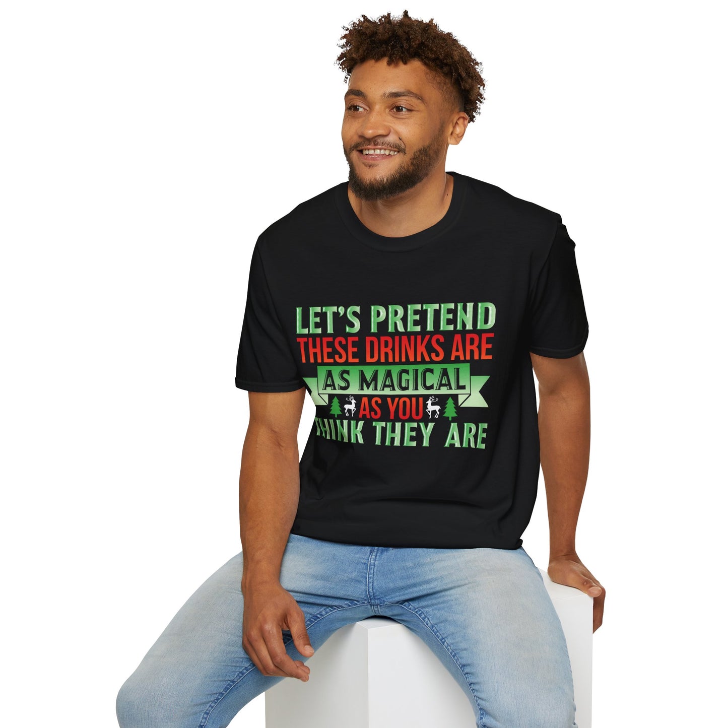 "Let's Pretend These Drinks Are As Magical As You Think They Are" Softstyle T-Shirt