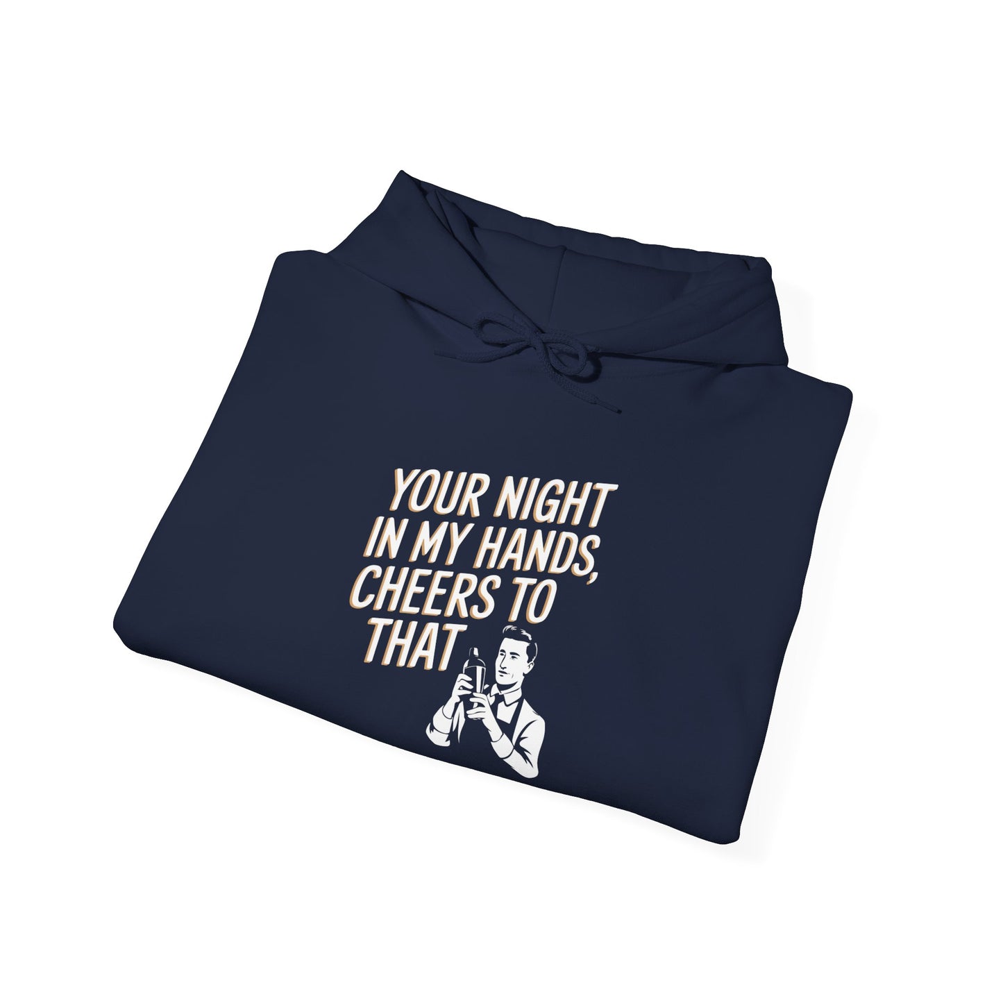 "your night in my hands cheers to that" Bartender Hooded Sweatshirt