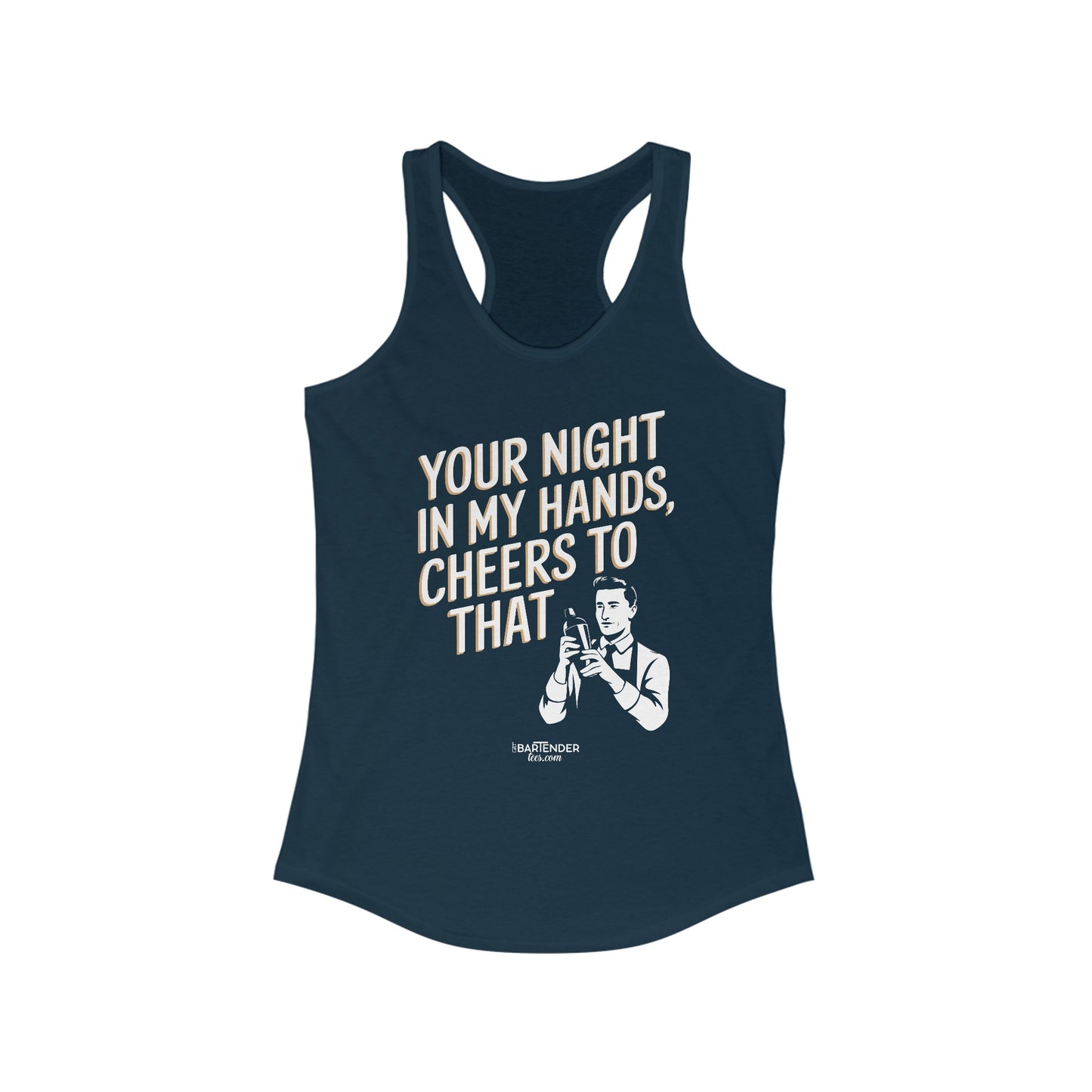 "your night in my hands cheers to that" Women's Bartender Tank Tops