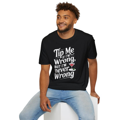 "Tip Me if I'm Wrong, But I'm Never Wrong" Unisex Softstyle T-Shirt