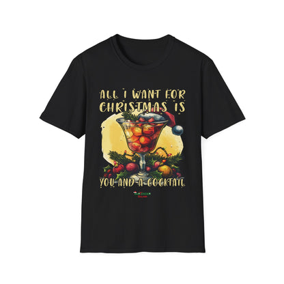 “All I Want for Christmas is You and a Cocktail” Unisex Softstyle T-Shirt