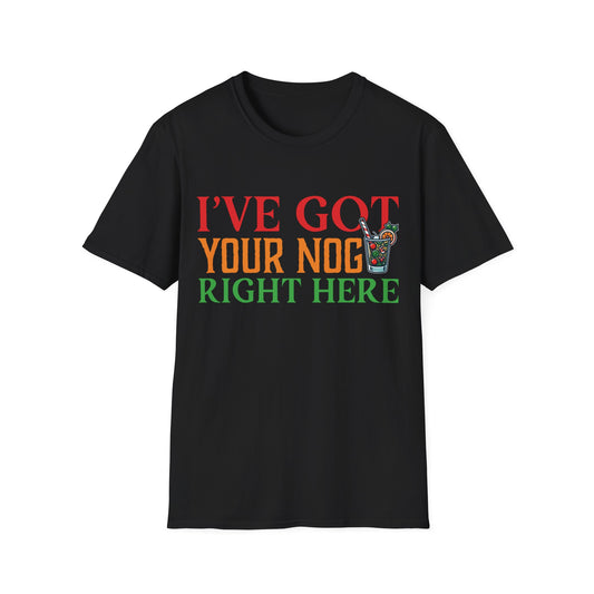 "I've Got Your Nog Right Here" Unisex Softstyle T-Shirt