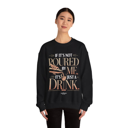 "if its not poured by me its just a drink" Bartender Sweatshirt